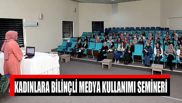 KADINLARA BİLİNÇLİ MEDYA KULLANIMI SEMİNERİ