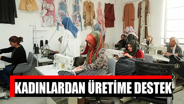 KADINLARDAN ÜRETİME DESTEK