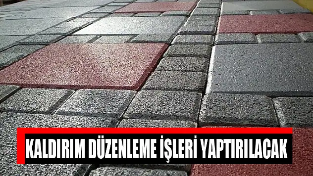 Kaldırım düzenleme işleri yaptırılacak