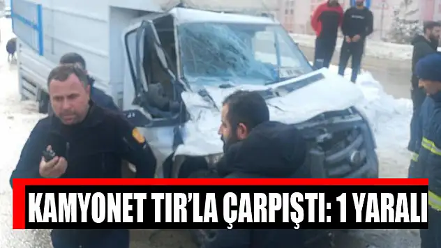 Kamyonet tır'la çarpıştı: 1 yaralı