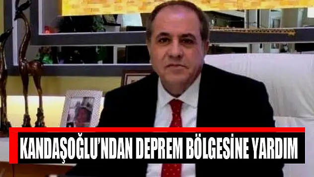 Kandaşoğlu'ndan deprem bölgesine yardım
