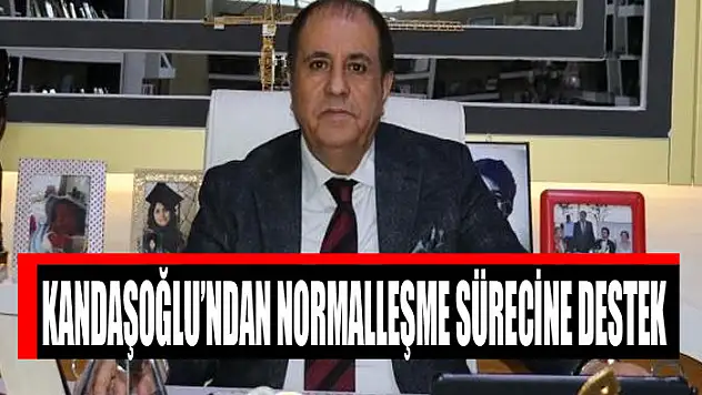 Kandaşoğlu'ndan normalleşme sürecine destek