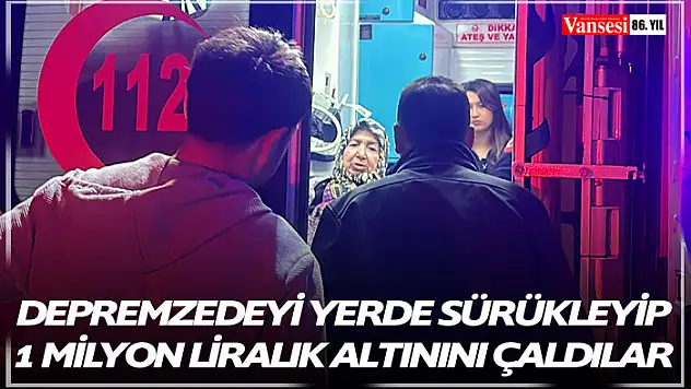Kapkaççı, yaşlı depremzedeyi yerde sürükleyip 1 milyon liralık altınını çaldı
