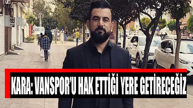 KARA: VANSPOR'U HAK ETTİĞİ YERE GETİRECEĞİZ