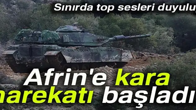 Afrin'e kara harekatı başladı