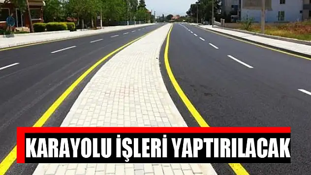 Karayolu işleri yaptırılacak