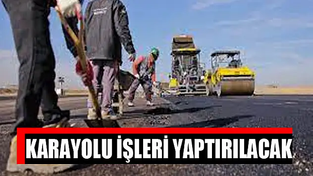 Karayolu işleri yaptırılacak