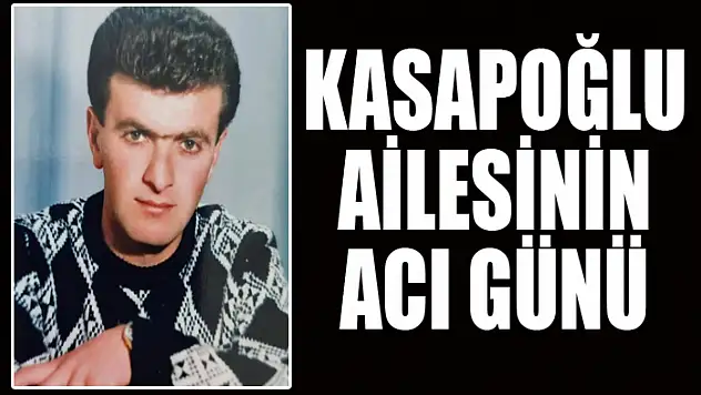 Kasapoğlu ailesinin acı günü