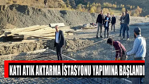 Katı Atık Aktarma İstasyonu yapımına başlandı