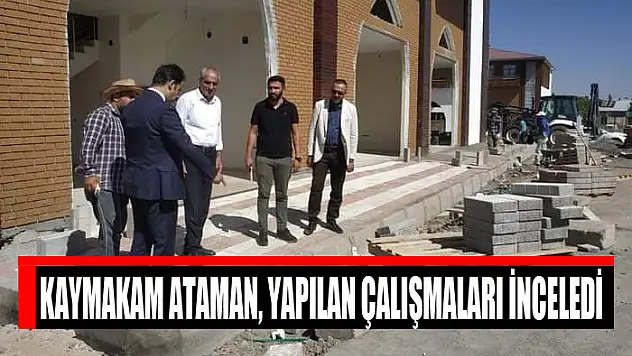Kaymakam Ataman, yapılan çalışmaları inceledi