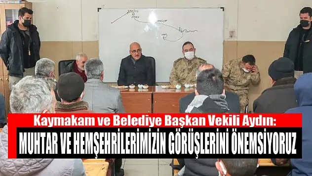 Kaymakam Aydın: Muhtar ve hemşehrilerimizin görüşlerini önemsiyoruz