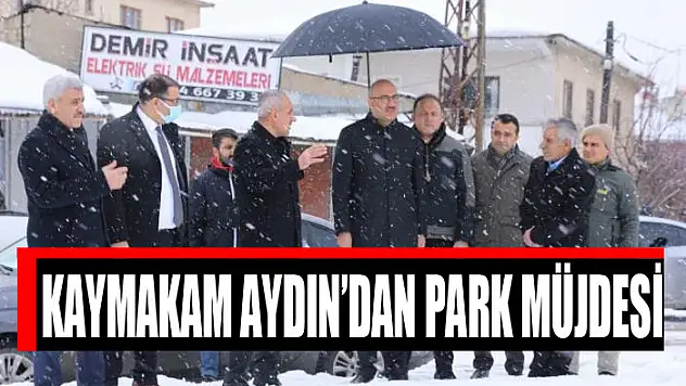 KAYMAKAM AYDIN'DAN PARK MÜJDESİ