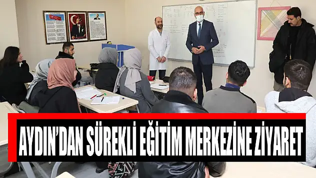 KAYMAKAM AYDIN'DAN SÜREKLİ EĞİTİM MERKEZİNE ZİYARET