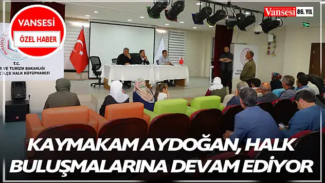 Kaymakam Aydoğan halk buluşmalarına devam ediyor