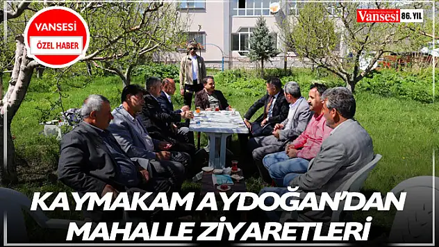 Kaymakam Aydoğan'dan mahalle ziyaretleri