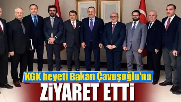 KGK heyeti Bakan Çavuşoğlu'nu ziyaret etti
