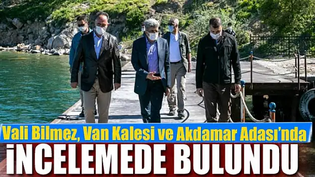 Vali Bilmez, Van Kalesi ve Akdamar Adası'nda incelemede bulundu