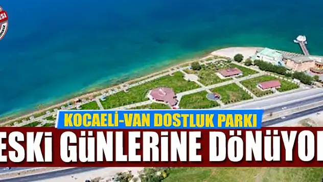 KOCAELİ-VAN DOSTLUK PARKI İHALEYE ÇIKIYOR