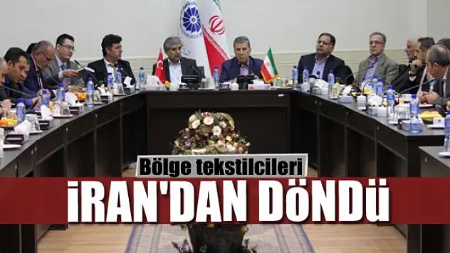 Bölge tekstilcileri İran'dan döndü 