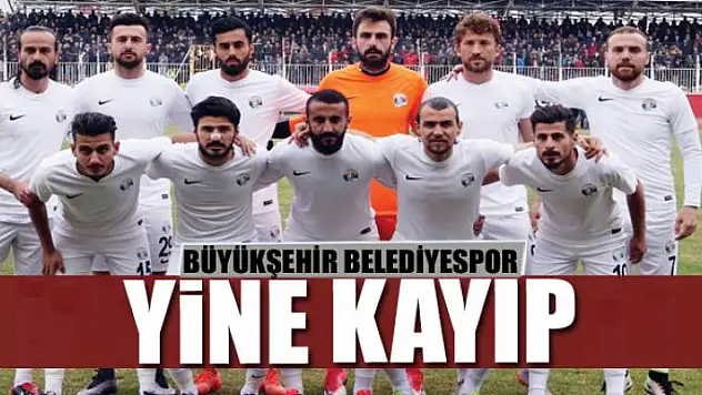 BÜYÜKŞEHİR BELEDİYESPOR YİNE KAYIP
