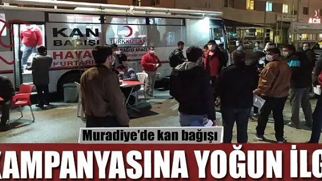 Muradiye'de kan bağışı kampanyasına yoğun ilgi