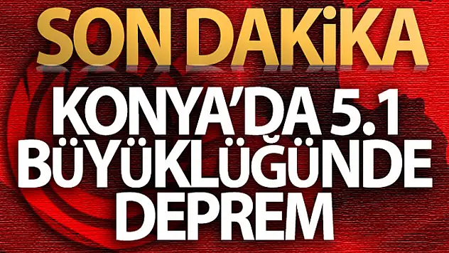 Konya'da 5.1 büyüklüğünde deprem