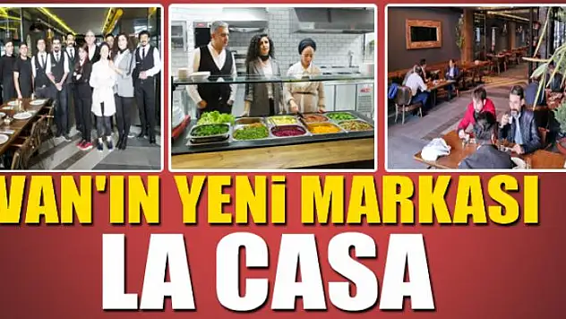 VAN'IN YENİ MARKASI LA CASA
