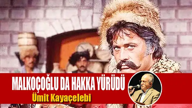 Malkoçoğlu da hakka yürüdü