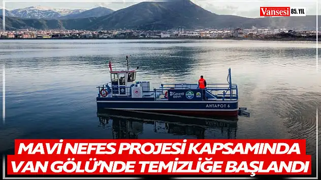 Mavi Nefes Projesi kapsamında Van Gölü'nde temizliğe başlandı