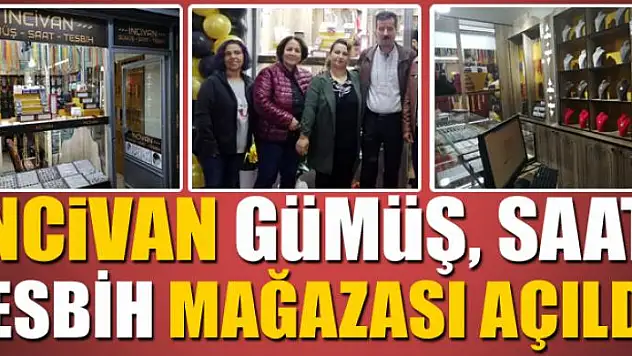İnciVan gümüş, saat, tespih mağazası açıldı