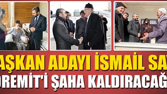 BAŞKAN ADAYI SAY: EDREMİT'İ ŞAHA KALDIRACAĞIZ