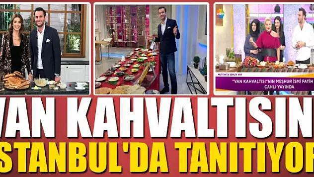 Van Kahvaltısını İstanbul'da tanıtıyor