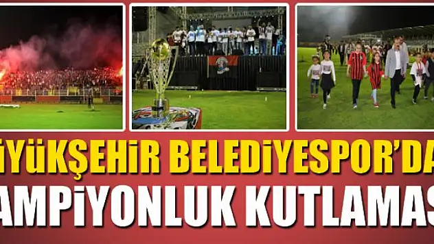 BÜYÜKŞEHİRDEN ŞAMPİYONLUK KUTLAMASI 