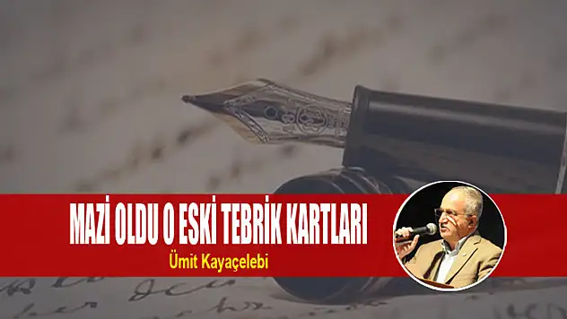 MAZİ OLDU O ESKİ TEBRİK KARTLARI