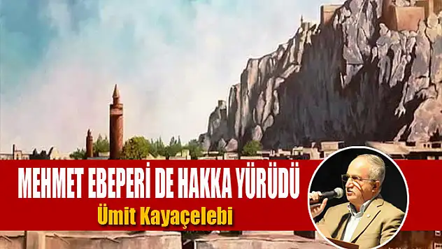 Mehmet Ebeperi de Hakka yürüdü