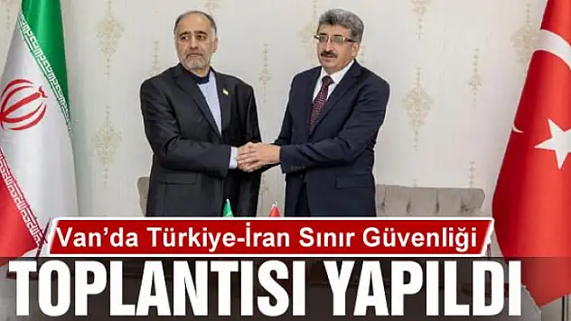 Van'da Türkiye-İran Sınır Güvenliği Toplantısı