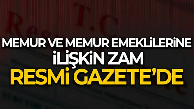 Memur ve memur emeklilerine ilişkin zam kararı Resmi Gazete'de yayımlandı
