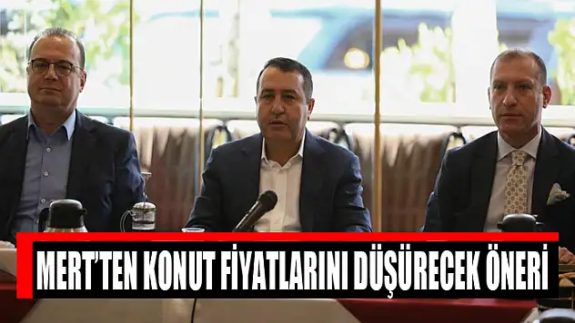 Mert'ten konut fiyatlarını düşürecek öneri