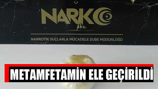 Metamfetamin ele geçirildi