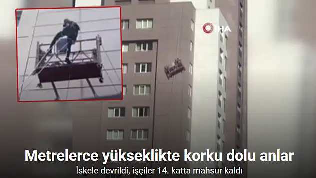 Metrelerce yükseklikte korku dolu anlar