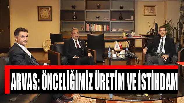 Milletvekili Arvas: Önceliğimiz üretim ve istihdam