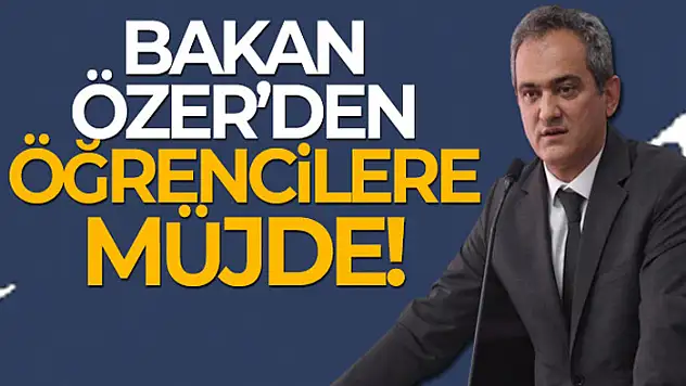 Milli Eğitim Bakanı Özer'den öğrencilere müjde