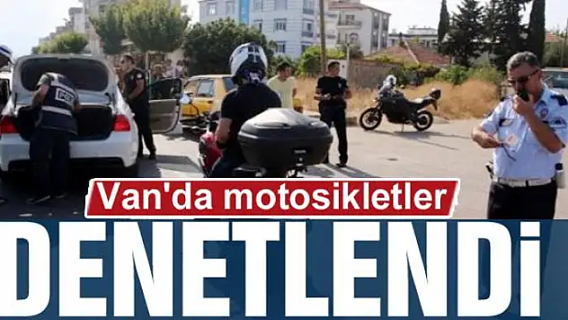 Van'da motosikletler denetlendi