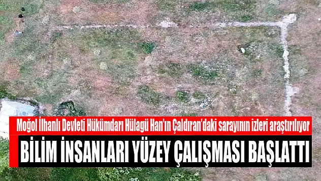 Moğol İlhanlı Devleti Hükümdarı Hülagü Han'ın Çaldıran'daki sarayının izleri araştırılıyor