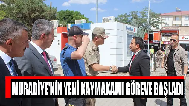 Muradiye'nin yeni kaymakamı göreve başladı