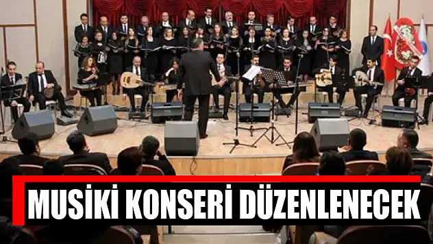 MUSİKİ KONSERİ DÜZENLENECEK