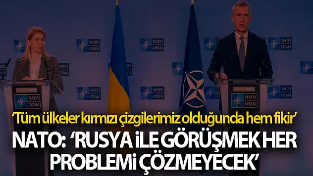 NATO: 'Rusya ile görüşmek her problemi çözmeyecek'