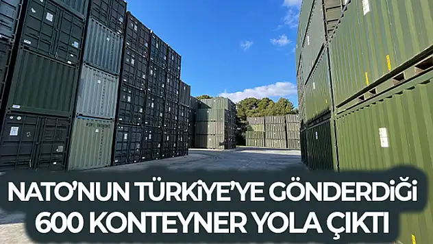 NATO'nun Türkiye'ye gönderdiği konteyner evlerden 600'ü yola çıktı