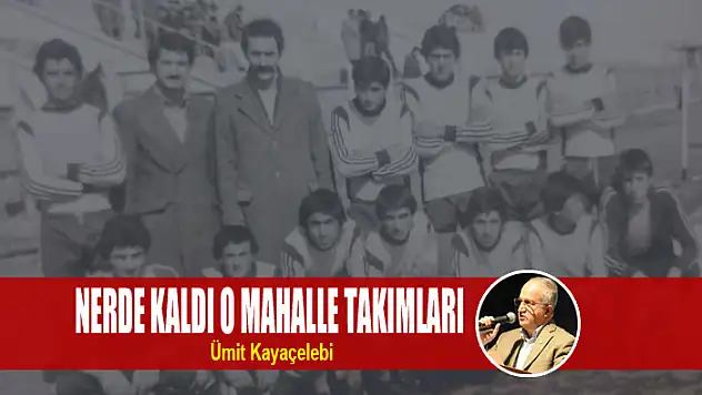 NERDE KALDI O MAHALLE TAKIMLARI