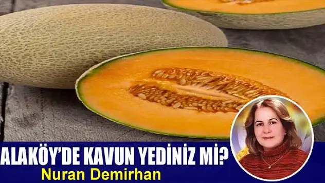 Alaköy'de kavun yediniz mi?